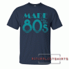 Made In The 80s Tee Shirt