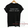 Make Emo Great Again Tee Shirt