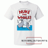 Nuke The Whales Tee Shirt