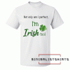Perfect and Irish Tee Shirt