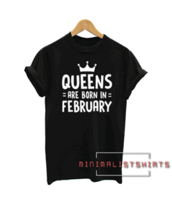 Queen Are Born In February Tee Shirt