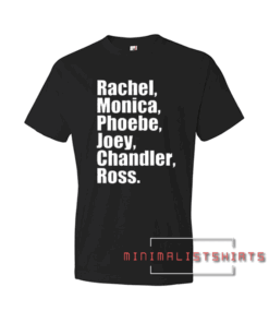 Rachel monica phoebe joey chandler ross Tee Shirt