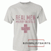 Real Men Marry Nurses Tee Shirt