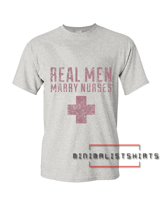 Real Men Marry Nurses Tee Shirt