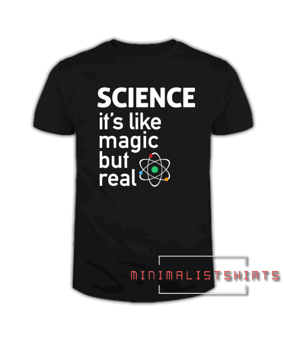 SCIENCE It's Like Magic, But Real Tee Shirt