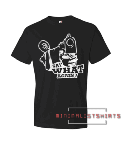 Say What Again Tee Shirt