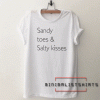 Summer outdoors vacation Sandy toes salty kisses Tee Shirt