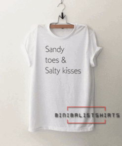 Summer outdoors vacation Sandy toes salty kisses Tee Shirt