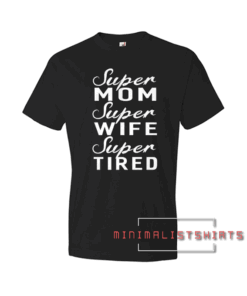 Super Tired Women Great Gifts Tee Shirt