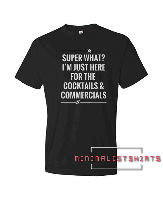 Super What I'm Just-Here For The Cocktails Tee Shirt
