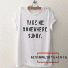 Take me somewhere sunny adventure Tee Shirt