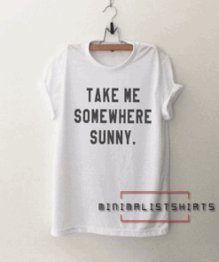 Take me somewhere sunny adventure Tee Shirt