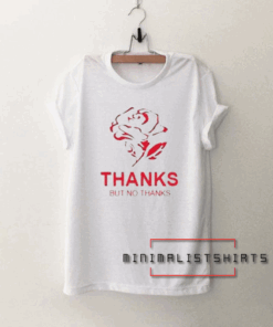 Thanks but no thanks Tee Shirt