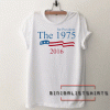 The 1975 for president 2016 Tee Shirt