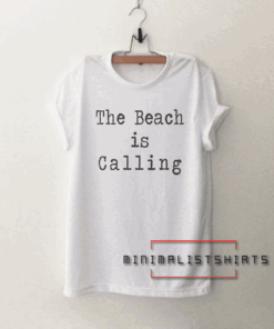 The Beach Is Calling Funny Tee Shirt