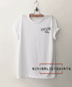 The Best Things In Life Are Free Cruelty Tee Shirt