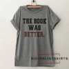 The book lover was better Tee Shirt