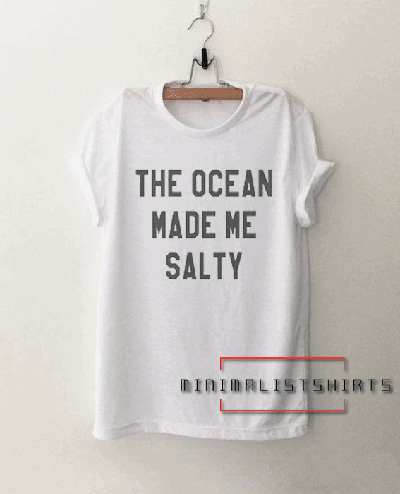 The ocean made me salty Graphic Tee Shirt