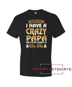 Warning I Have A Crazy Papa And I'm Not Black Tee Shirt
