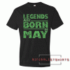 legends are born in May greens legends Tee Shirt