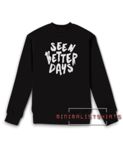 Seen Better Days Sweatshirt