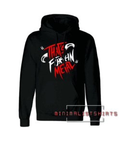 That's FU-IN METAL Hoodie