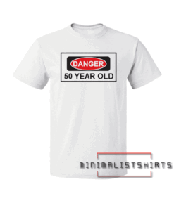 50th Birthday Gift For 50 Year Old Danger Tee Shirt