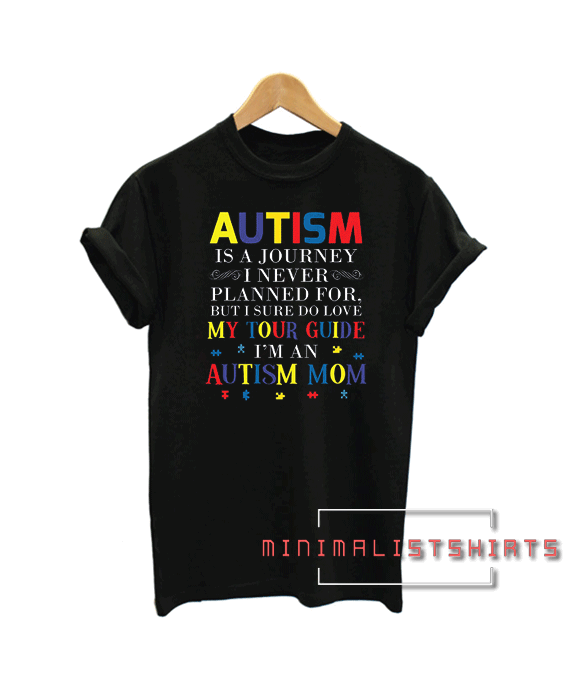 Autism Is A Journey I Never Planned For Autism Mom Tee Shirt