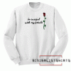 Be Careful With My Petals Sweatshirt