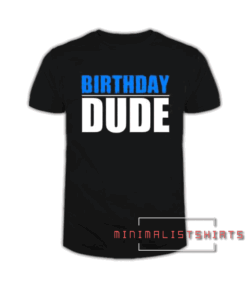 Birthday Dude Tee Shirt