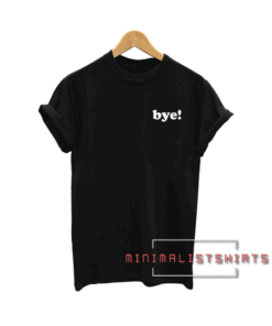 Bye Tee Shirt