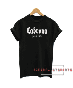 Cabrona Pero Cute Tee Shirt