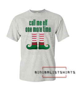 Call me elf one more time Tee Shirt