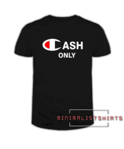 Cash Only Champion Tee Shirt