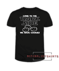 Come To Dark Side We Have Cookies Funny Tee Shirt