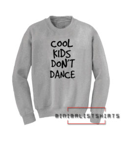 Cool Kids Don't Dance Sweatshirt