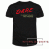 Dare to resist drugs and violence Tee Shirt