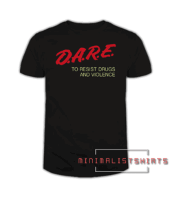 Dare to resist drugs and violence Tee Shirt