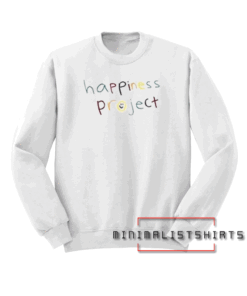 Happiness project Sweatshirt