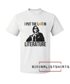 I Put The Lit In Literature Oscar Wilde-Funny English Teacher Gift Tee Shirt