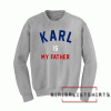 Karl Is My Father Sweatshirt