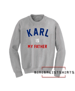 Karl Is My Father Sweatshirt