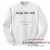 Laugh Like Hell Sweatshirt