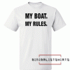 My Boat My Rules Tee Shirt
