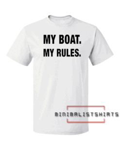 My Boat My Rules Tee Shirt