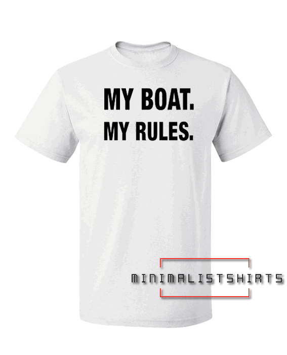 My Boat My Rules Tee Shirt
