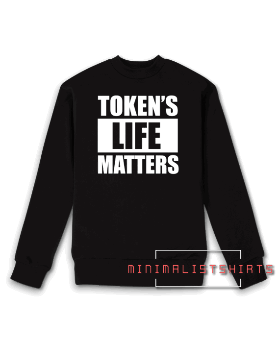TOKENS LIFE MATTERS Sweatshirt