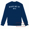 Wake Me UP NYC Sweatshirt