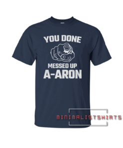 AARON-You Don Messed Up Meme Novelty Gift Tee Shirt