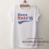 Deez Nuts for President 2016 Make America Nuts Again Tee Shirt